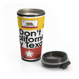 Don't California My Texas Stainless Steel Travel Mug