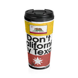 Don't California My Texas Stainless Steel Travel Mug